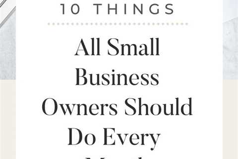 10 Things Small Business Owners Must Do Monthly
