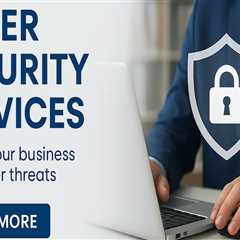 Protect Your Business with Expert Cybersecurity Services