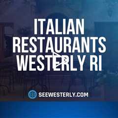 Italian restaurants Westerly RI - See Westerly - (401) 622 0730