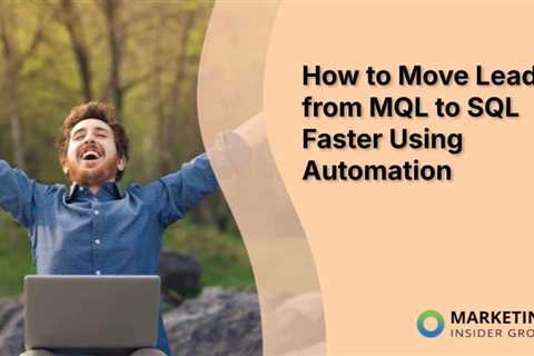 How to Move Leads from MQL to SQL Faster Using Automation