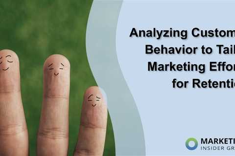 Analyzing Customer Behavior to Tailor Marketing Efforts for Retention