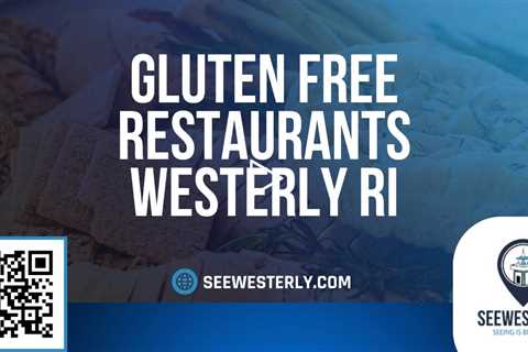 Gluten free restaurants Westerly RI  - See Westerly - (401) 622 0730