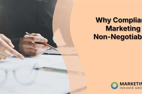Why Compliant Marketing is Non-Negotiable