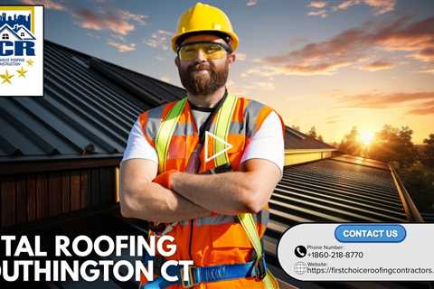 Metal Roofing Southington CT - First Choice Roofing - (860) 218 8770